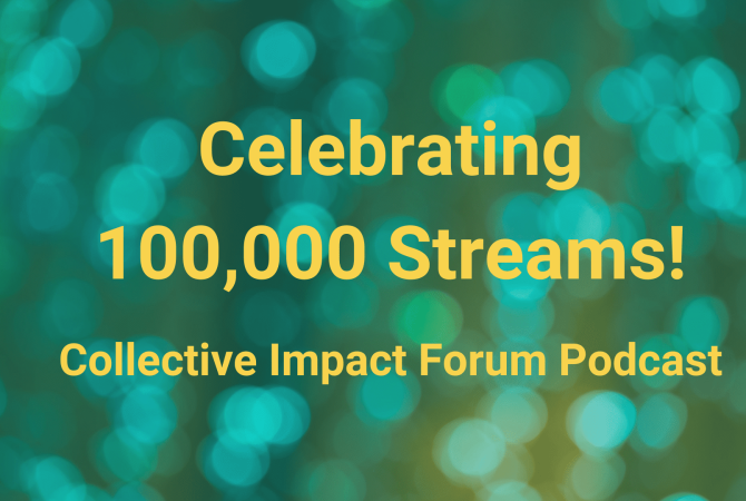 100k Streams Box Celebrating 100,000 Streams! Collective Impact Forum Podcast