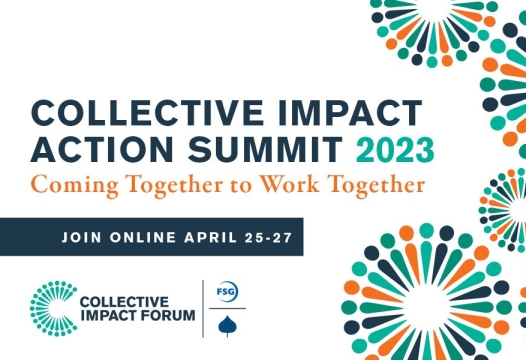 Collective Impact Action Summit 2023. Coming Together to Work Together. Join Online April 25-27.