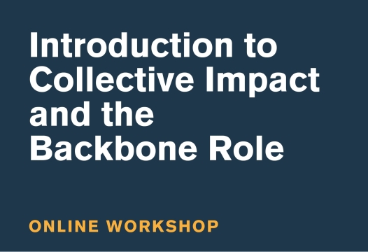 Introduction to Collective Impact and the Backbone Role Online Workshop