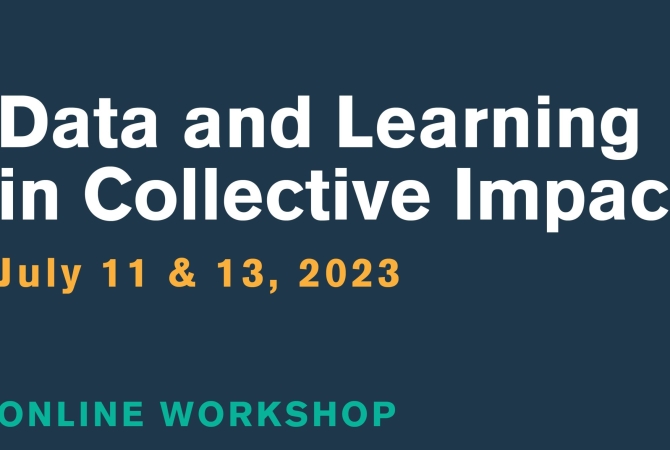 Data and Learning in Collective Impact Online Workshop July 11 & 13, 2023