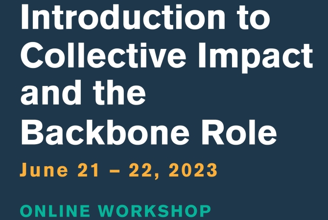 Introduction to Collective Impact and the Backbone Role Online Workshop. June 21-22, 2023