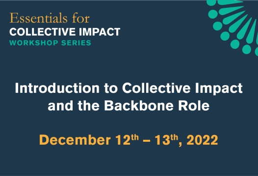 Introduction to Collective Impact and the Backbone Role. December 12 - 13, 2022