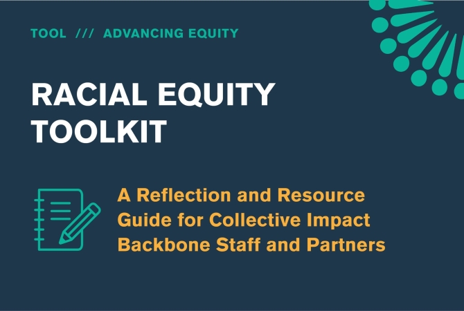 Racial Equity Toolkit feature image Racial Equity Toolkit: A Reflection and Resource Guide for Collective Impact Backbone Staff and Partners
